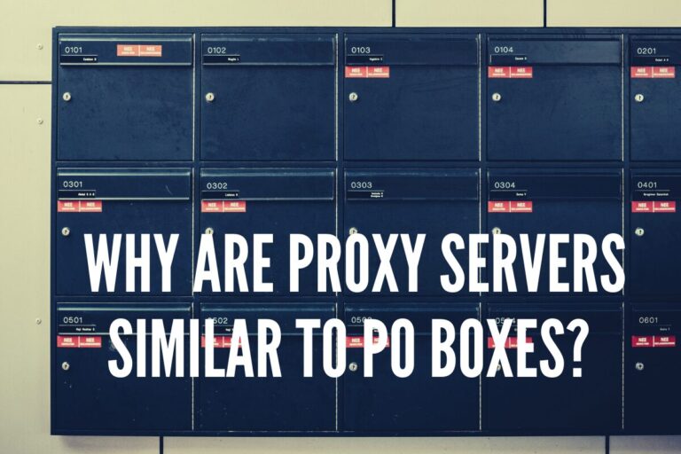 Why are Proxy Servers Similar to Post Office Box (PO Box) Services?